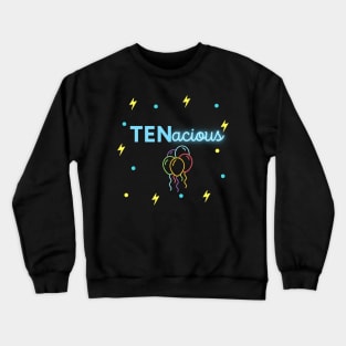 TENacious Birthday Tshirt Crewneck Sweatshirt